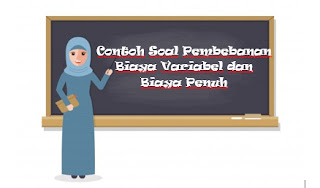 Contoh Soal Pembebanan Biaya Variabel dan Biaya Penuh