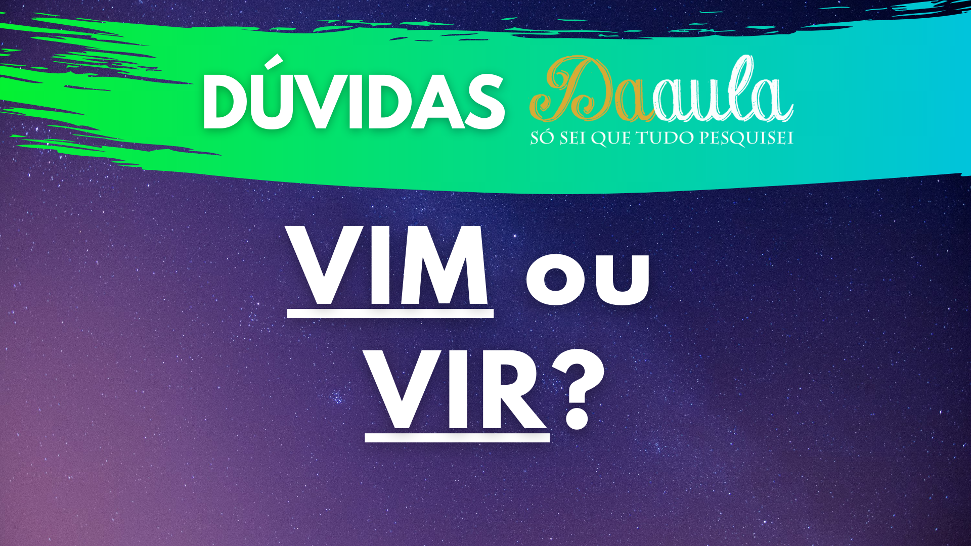 Você poderia "vim" aqui hoje?