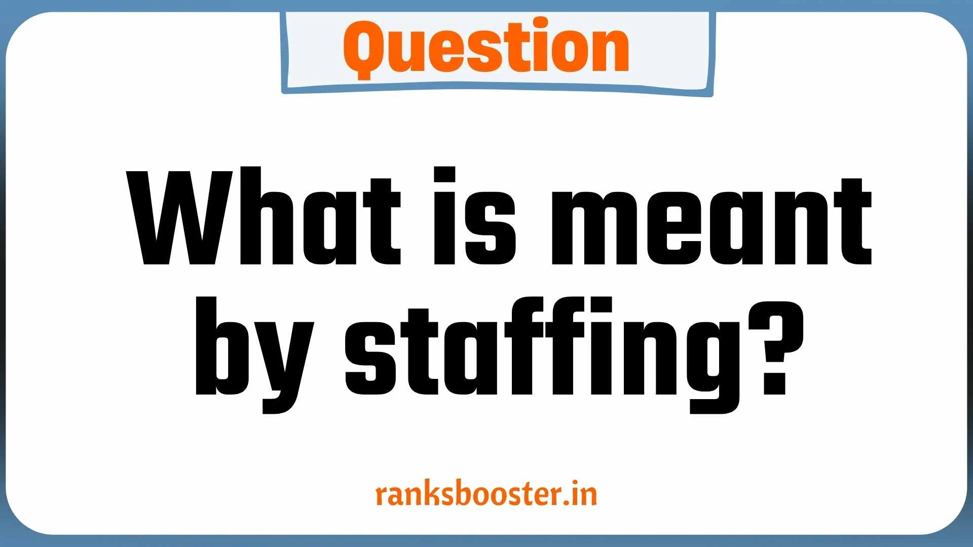 What is meant by staffing? CBSE Class 12 Management Question