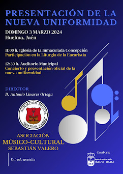 DOMINGO 3 MARZO. PRESENTACIÓN DE LA NUEVA UNIFORMIDAD  A. MÚSICO-CULTURAL "SEBASTIÁN VALERO" HUELMA