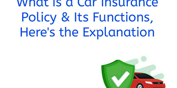What is a Car Insurance Policy & Its Functions, Here's the Explanation