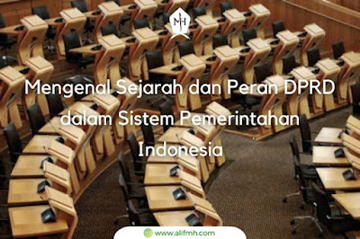 Penjelasan Lengkap Sejarah dan Peran DPRD dalam Sistem Pemerintahan Indonesia