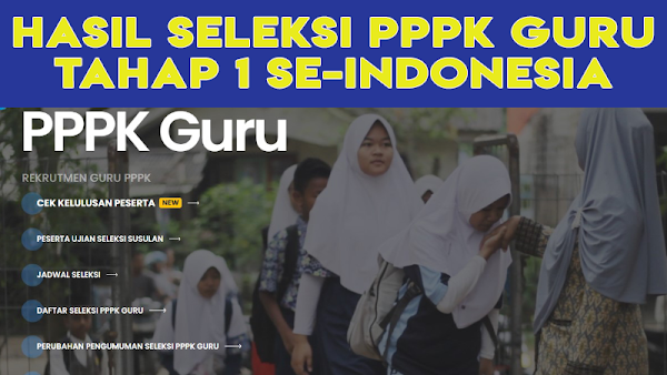 DOWNLOAD HASIL SELEKSI PPPK GURU TAHAP 1 TAHUN 2021 PER-KABUPATEN KOTA SE INDONESIA