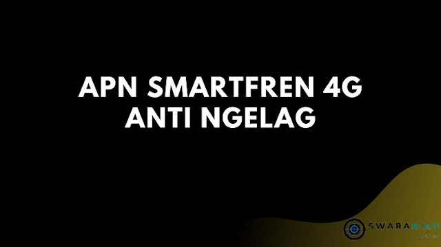 APN Smartfren 4G Anti Ngelag