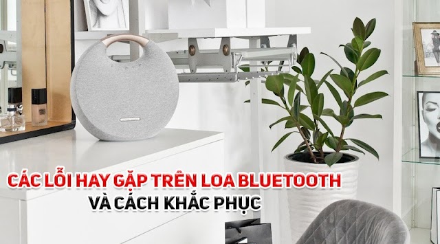 Các lỗi hay gặp trên loa bluetooth và cách khắc phục dễ dàng