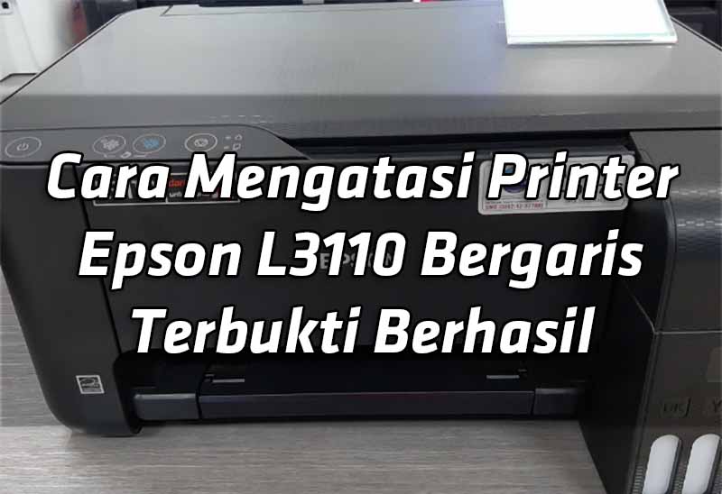 cara-mengatasi-printer-Epson-L3110-bergaris-terbukti-berhasil