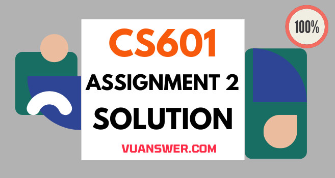 CS601 Assignment 2 Solution Fall 2021