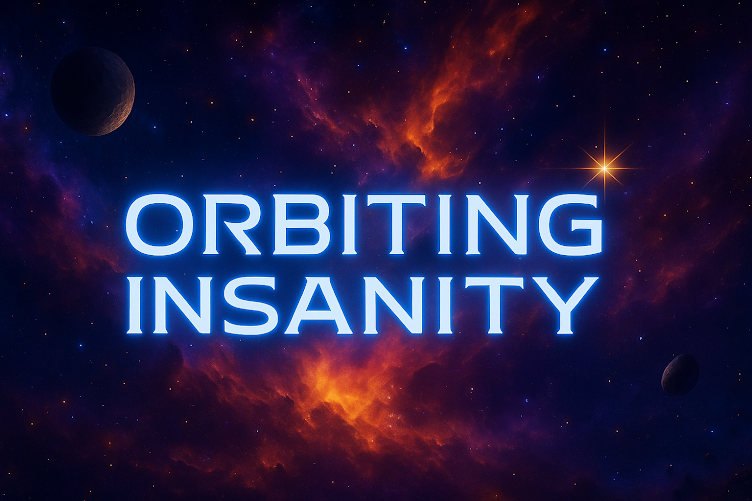 Orbiting Insanity