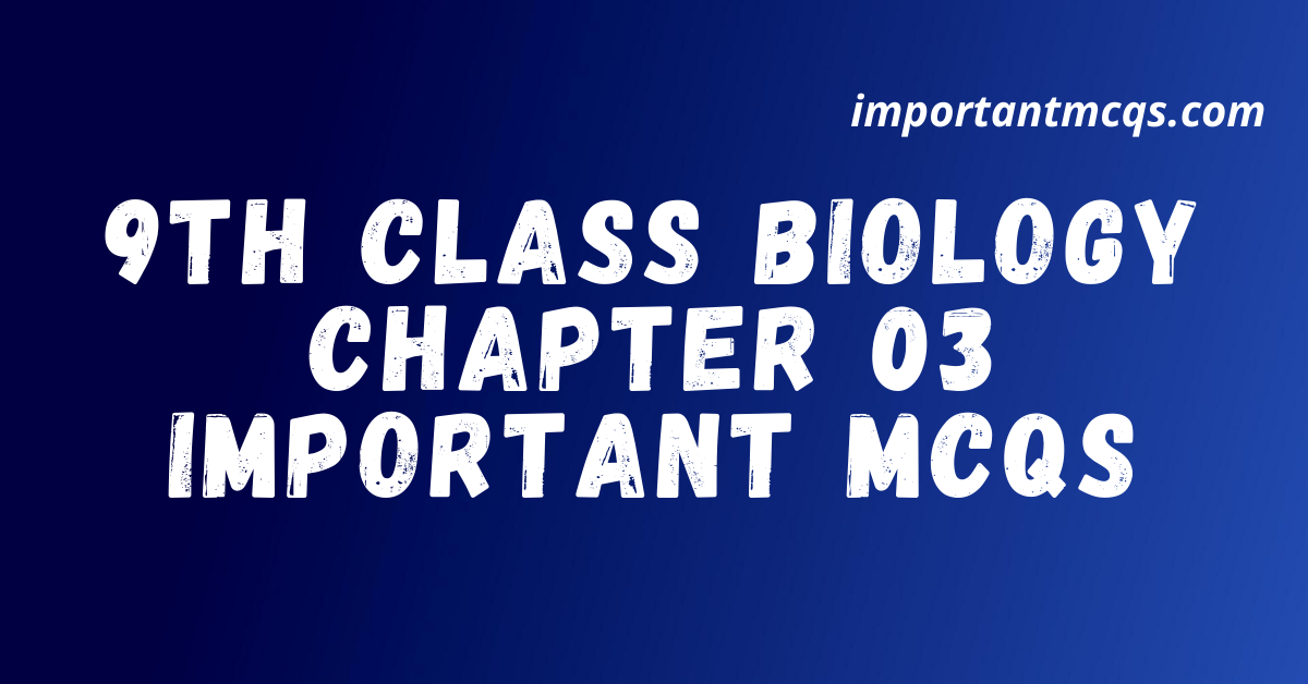 9th Class Biology Chapter 2 Important MCQS,importantmcqs.com