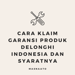 Cara Klaim Garansi Produk Delonghi Indonesia dan Syaratnya