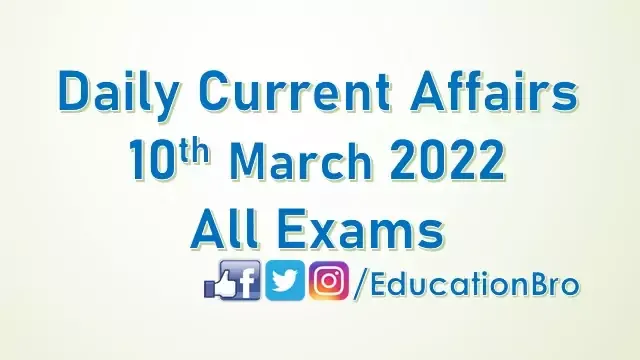 daily-current-affairs-10th-march-2022-for-all-government-examinations