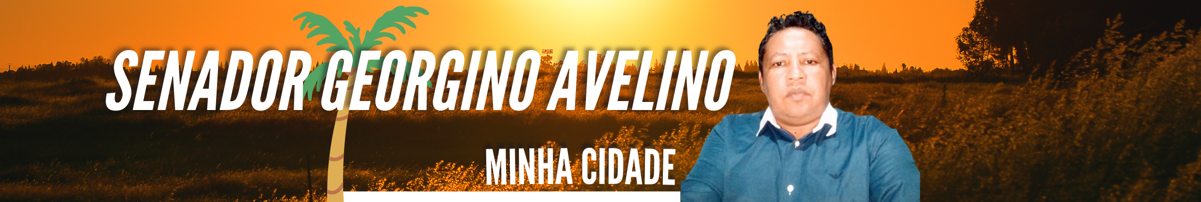 Senador Georgino Avelino Minha Cidade