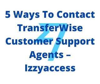 5 Ways To Contact TransferWise Customer Support Agents – Izzyaccess