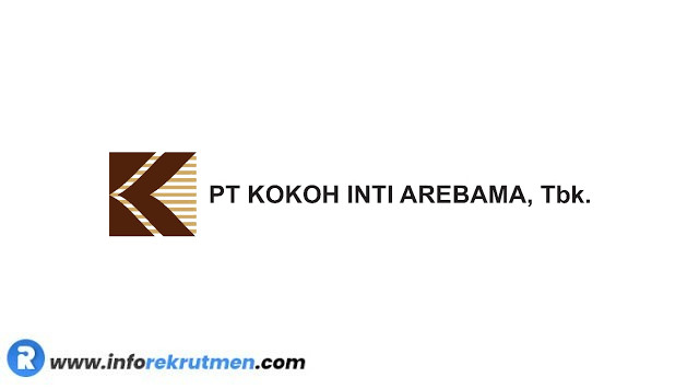 Lowongan Kerja PT Kokoh Inti Arebama, Tbk  Terbaru Tahun 2021