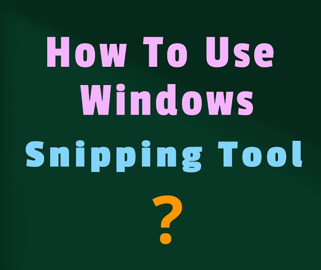 How to Use the Windows Snipping Tool to Take Screenshots?