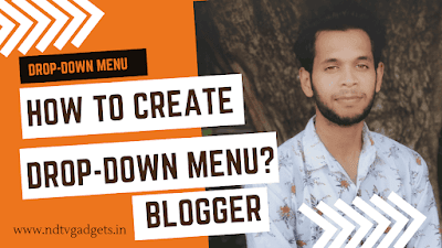 How to Create Or Make Drop-down Menu in Blogger? (Step by Step Guide)