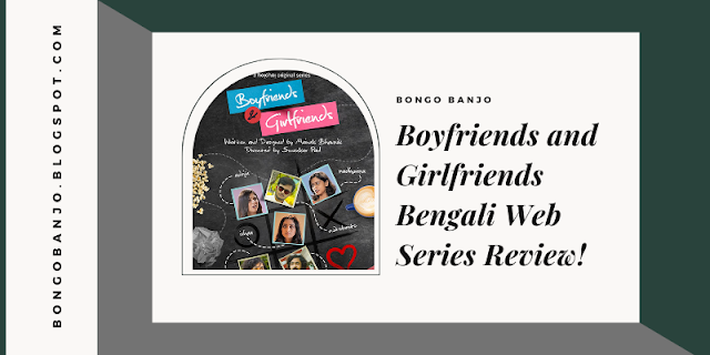 Boyfriends and Girlfriends Bengali Web Series Review