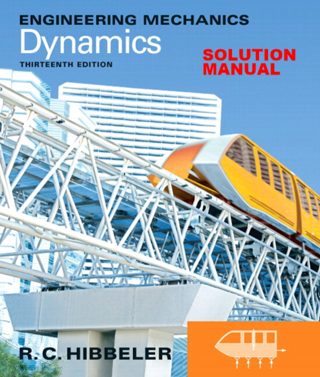 Engineering Mechanics, Dynamics,  Solution Manual,  R.C. Hibbeler, 13th Edition