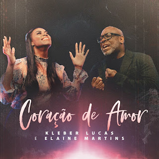 Baixar Música Gospel Coração De Amor - Kleber Lucas, Elaine Martins Mp3