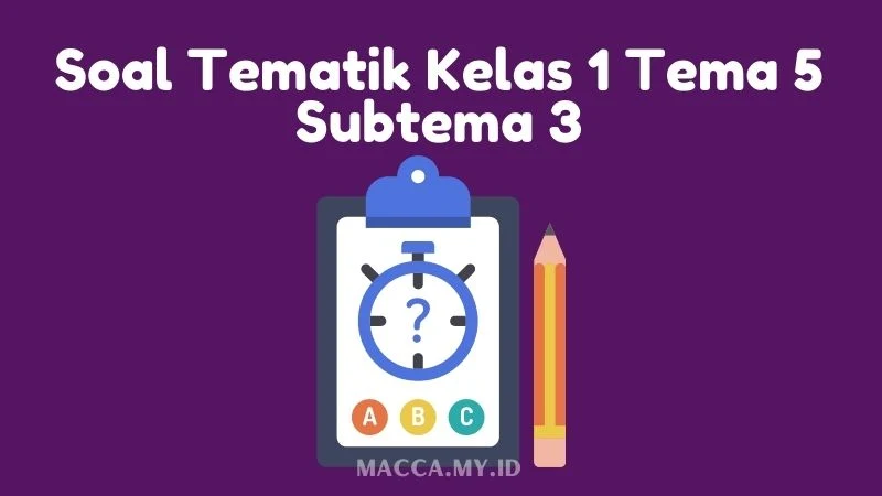 Soal Tematik Kelas 1 Tema 5 Subtema 3