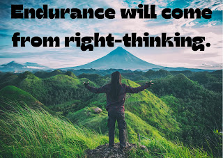Endurance will come from right-thinking.