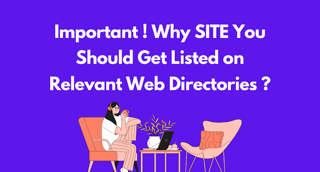 Important ! Why SITE You Should Get Listed on Relevant Web Directories ?