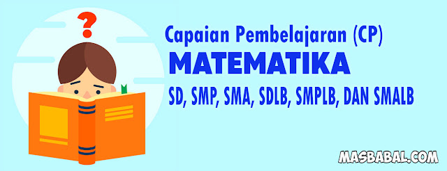 CP Matematika SD, SMP, SMA, SDLB, SMPLB, DAN SMALB. Capaian Pembelajaran Matematika pdf.