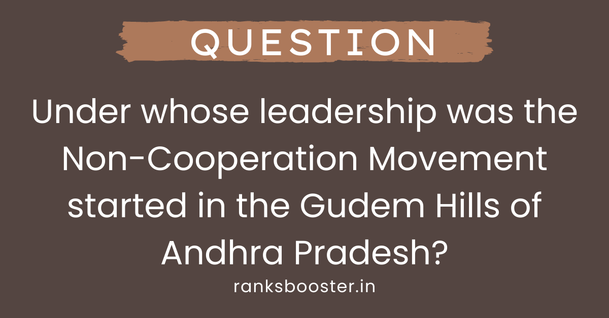 Under whose leadership was the Non-Cooperation Movement started in the Gudem Hills of Andhra Pradesh?