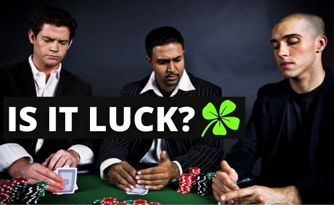 Why Some People Think Poker is All Luck