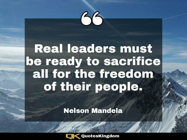 Nelson Mandela quote on leadership. Nelson Mandela famous quote. Real leaders must be ready to ...