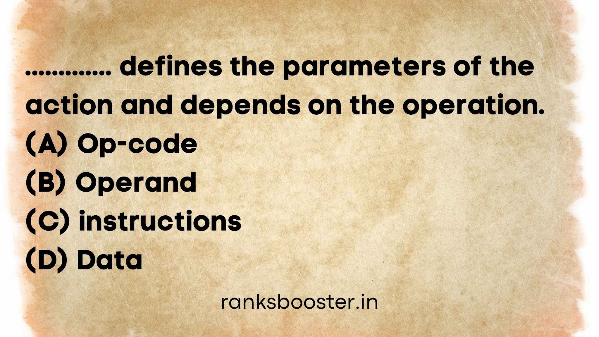 defines the parameters of the action and depends on the operation (A) Op-code (B) Operand (C) instructions (D) Data