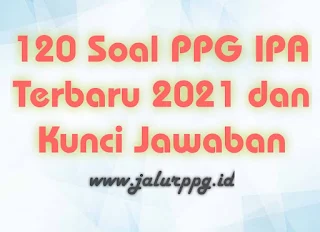 120 Soal PPG IPA Terbaru 2023 dan kunci jawaban