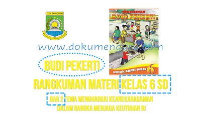 Rangkuman Materi Budi Pekerti Kelas 6 SD Bab 2 Tema Menghargai Keanekaragaman dalam Rangka Menjaga Keutuhan NKRI