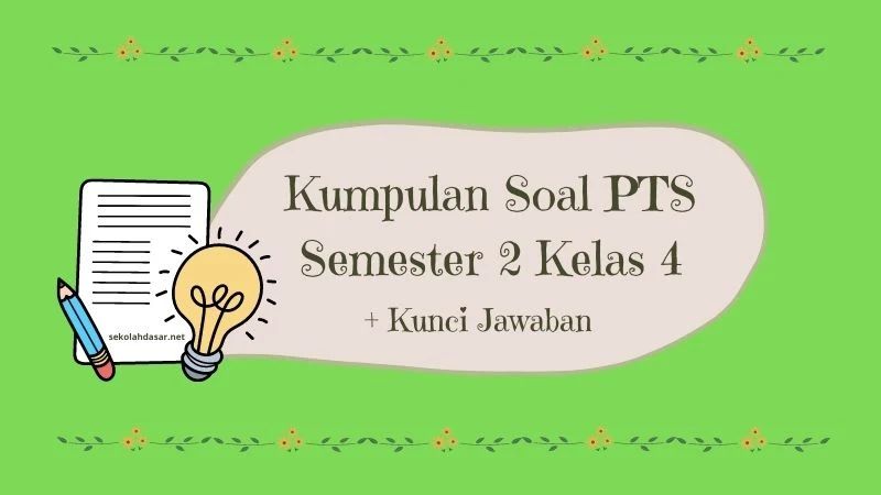 Kumpulan Soal PTS Semester 2 Kelas 4 dan Kunci Jawabannya