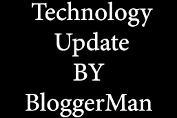 Technology Update By BloggerMan