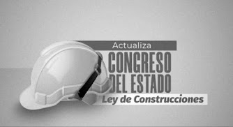 Actualiza Congreso del Estado Ley de Construcciones tras 89 años