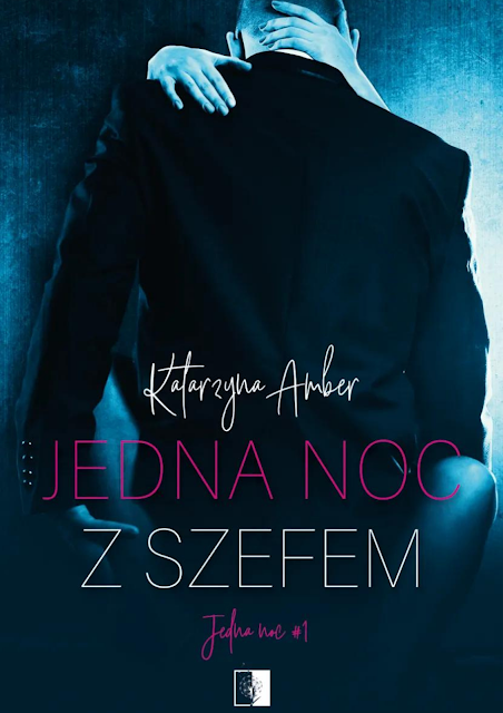 Katarzyna Amber "Jedna noc z szefem" z nakładu Wydawnictwa NieZwykłe z premierą w dniu 26.01.2022