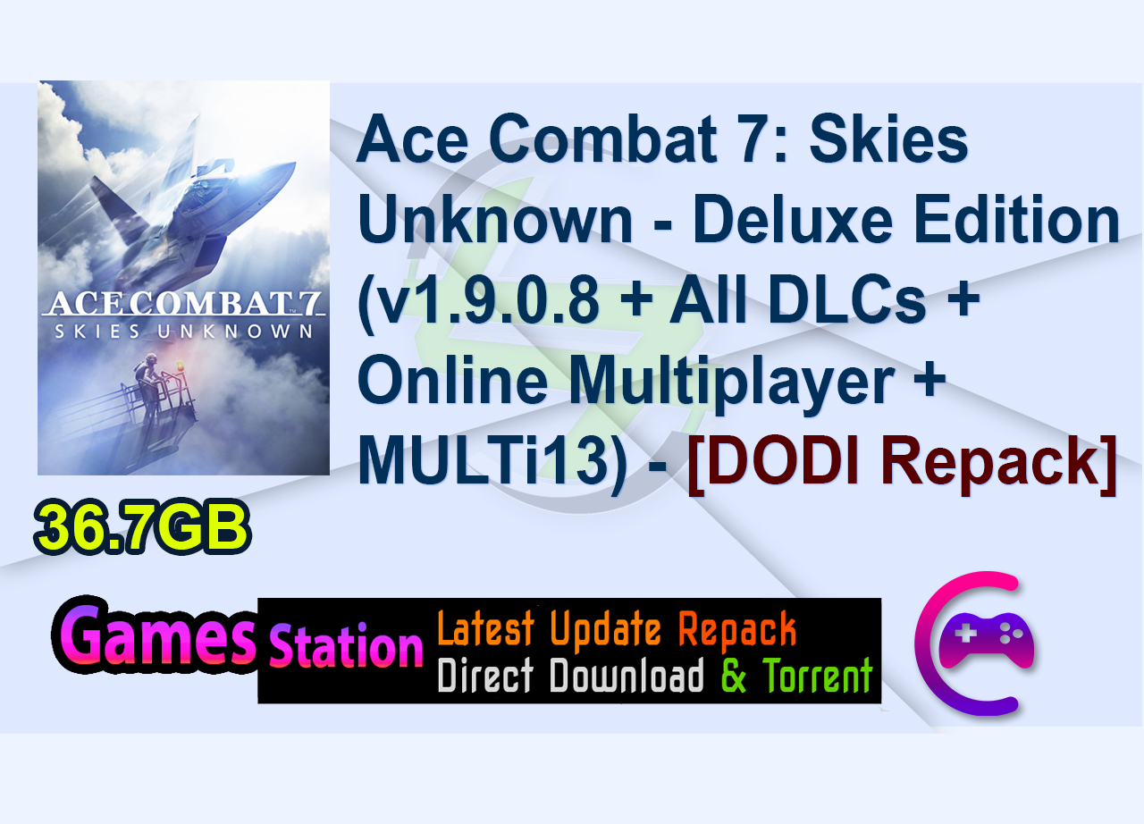 Ace Combat 7: Skies Unknown – Deluxe Edition (v1.9.0.8 + All DLCs + Online Multiplayer + MULTi13) – [DODI Repack]