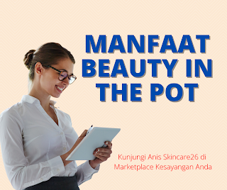 Manfaat Beauty In The Pot Skincare