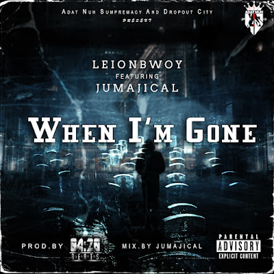 Leion bwoy ft Jumajical When I'm Gone