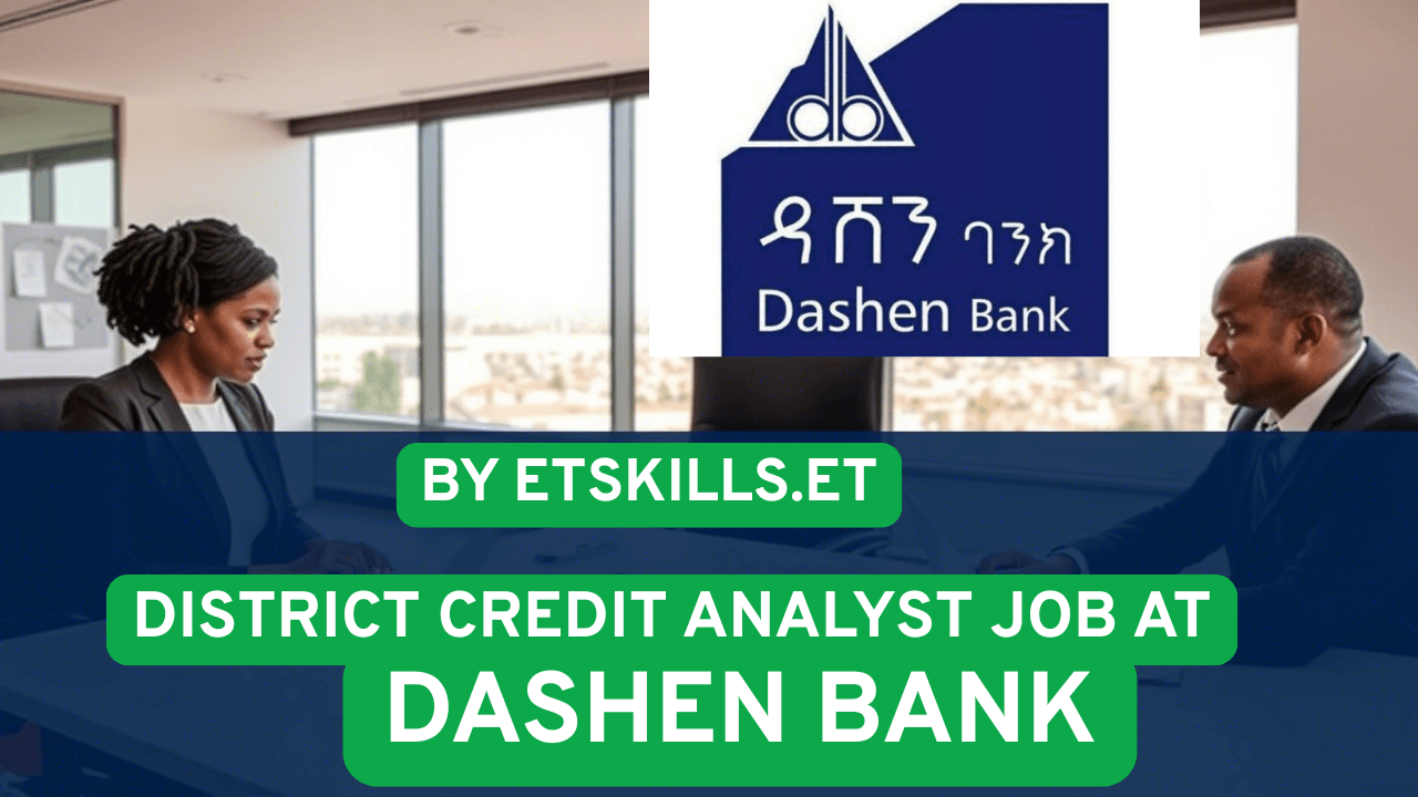 Apply now for the District Credit Analyst position at Dashen Bank's Dire Dawa office. Minimum 5 years of experience required. Deadline: June 27, 2025.