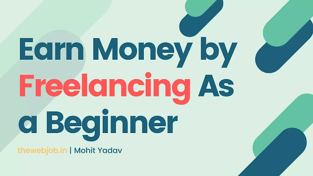 Earn Money by Freelancing As a Beginner