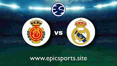 Mallorca vs Real Madrid | Match Info, Preview & Lineup