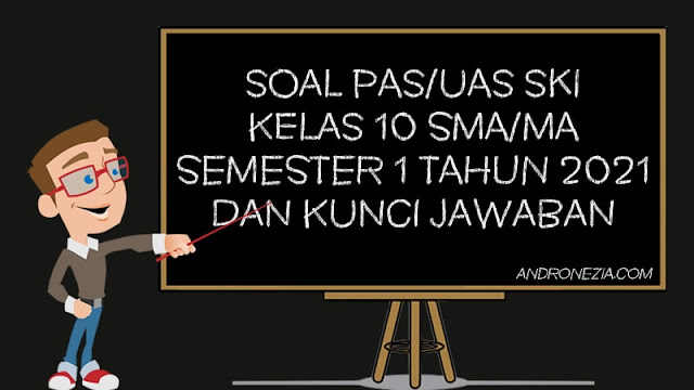 Soal PAS/UAS SKI Kelas 10 SMA/MA Semester 1 Tahun 2021