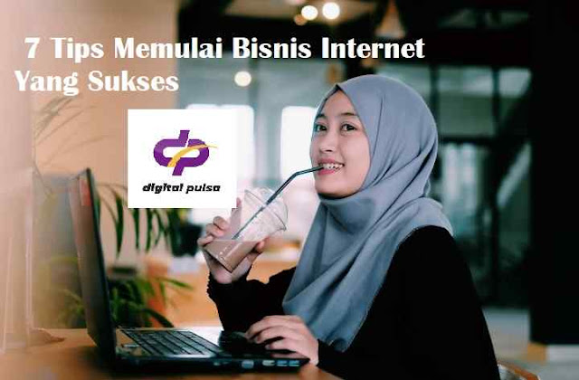 7 Tips Memulai Bisnis Internet Yang Sukses