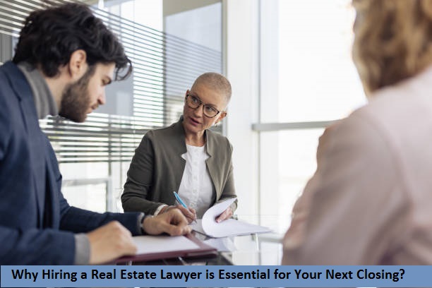 Why Hiring a Real Estate Lawyer is Essential for Your Next Closing?