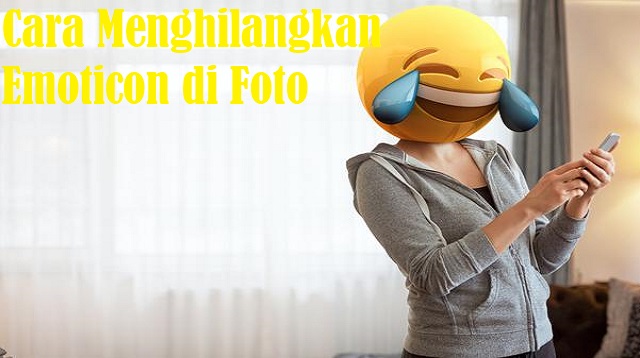 Cara Menghilangkan Emoticon di Foto