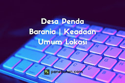 Desa Penda Barania | Keadaan Umum Lokasi