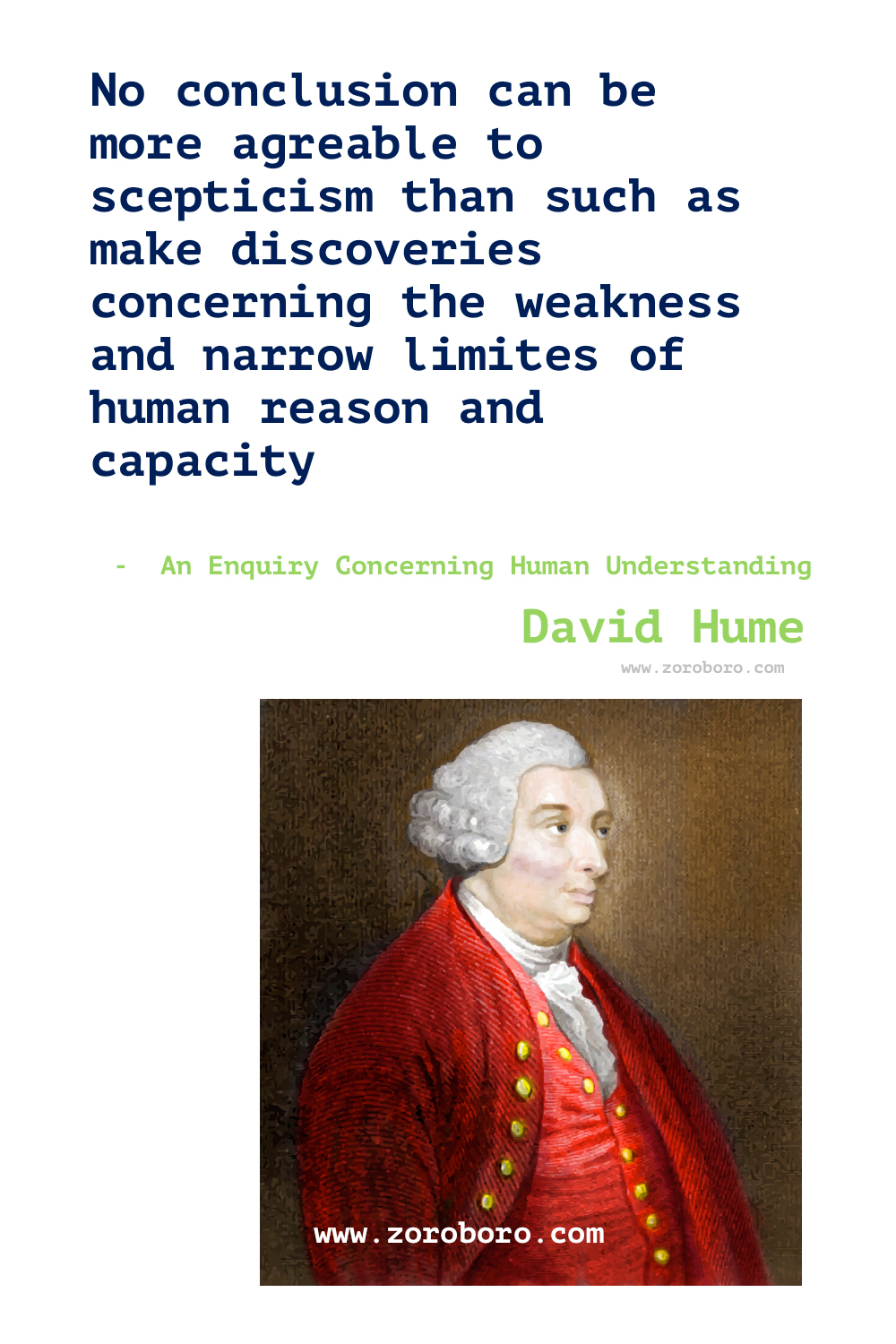 David Hume Quotes. David Hume Philosophy. David Hume Books Quotes. Essays, Moral, Political, Life and Literary. David Hume Quotes    David Hume's Books - A Treatise of Human Nature, An Enquiry Concerning Human Understanding, Dialogues Concerning Natural Religion, An Enquiry Concerning the Principles of Morals & The History of England (Hume) .