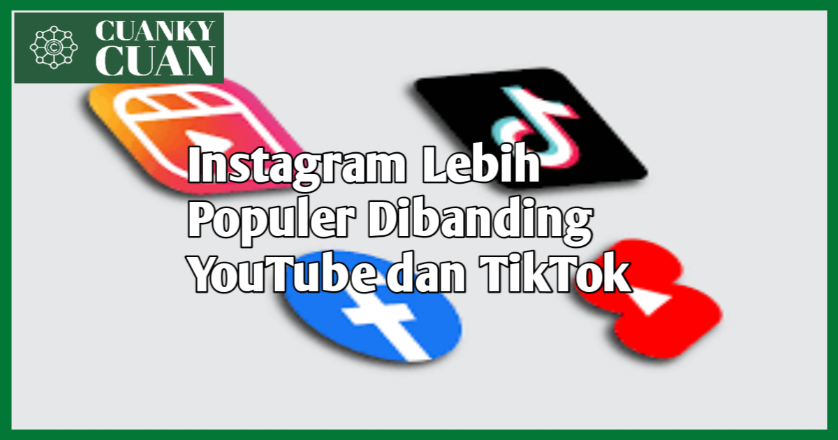 Instagram Lebih Populer Dibanding YouTube dan TikTok